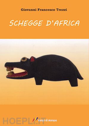 trezzi giovanni francesco - schegge d'africa