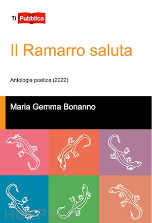 bonanno maria gemma - il ramarro saluta. antologia poetica (2022)