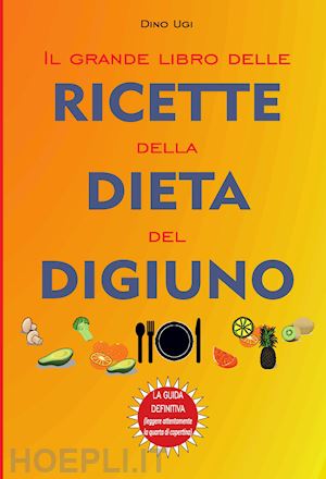 ugi dino - il grande libro delle ricette della dieta del digiuno