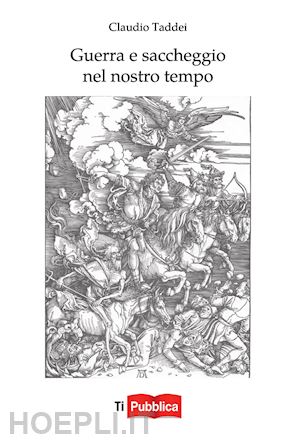 taddei claudio - guerra e saccheggio nel nostro tempo