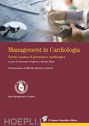 gregorio g. (curatore); tozzi q. (curatore) - management in cardiologia. teoria e pratica di governance cardiologica'
