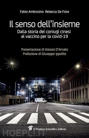 ambrosino fabio; de fiore rebecca - senso dell'insieme. dalla storia dei coniugi cinesi al vaccino per la covid-19 (