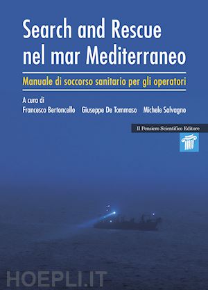 bertoncello f. (curatore); de tommaso g. (curatore); salvagno m. (curatore) - search and rescue nel mar mediterraneo. manuale di soccorso sanitario per gli op