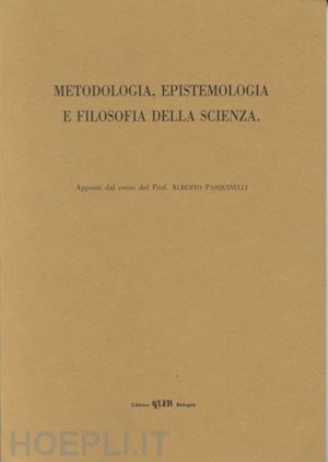 pasquinelli alberto - metodologia, epistemologia e filosofia della scienza