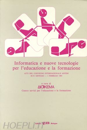  - informatica e nuove tecnologie per l'educazione e la formazione. atti del convegno internazionale antem (30 gennaio-1 febbraio 1985)