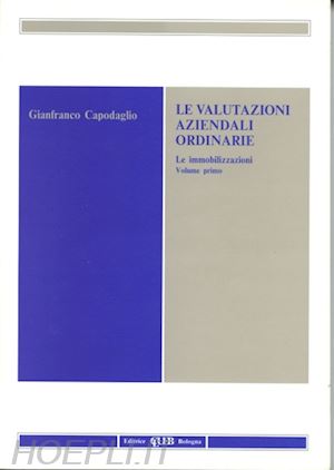 capodaglio gianfranco - le valutazioni aziendali ordinarie. vol. 1: le immobilizzazioni.