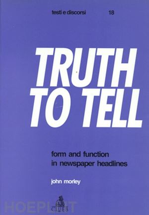 morley john - truth to tell. form and function in newspaper headlines