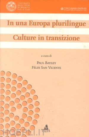 bayley p.(curatore); san vicente f.(curatore) - in una europa plurilingue. culture in transizione