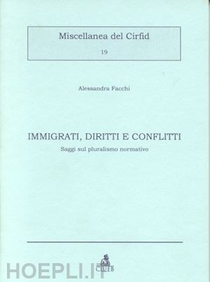 facchi alessandra - immigrati, diritti e conflitti. saggi sul pluralismo normativo