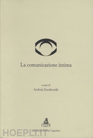 zuczkowski a. (curatore) - comunicazione intima, la