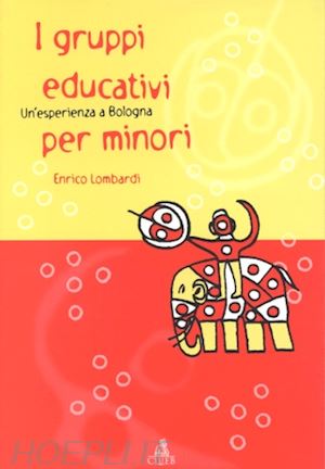 lombardi enrico - i gruppi educativi per minori. un'esperienza a bologna