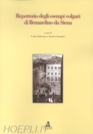 delcorno c.(curatore); amadori s.(curatore) - repertorio degli esempi volgari di bernardino da siena