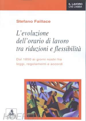 faillace stefano - l'evoluzione dell'orario di lavoro tra riduzioni e flessibilità