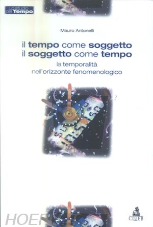 antonelli mauro - il tempo come soggetto - il soggetto come tempo