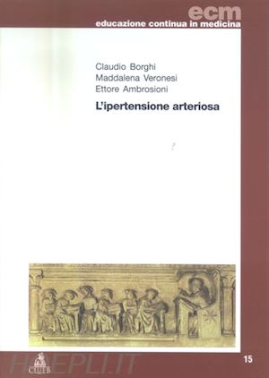 borghi claudio; veronesi maddalena; ambrosioni ettore - l'ipertensione arteriosa