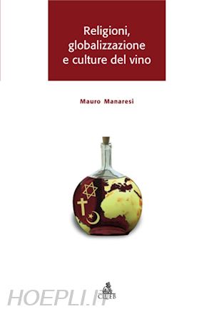 manaresi mauro - religioni, globalizzazione e culture del vino