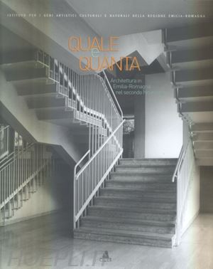 casciato m.(curatore); orlandi p.(curatore) - quale e quanta. architettura in emilia romagna nel secondo novecento