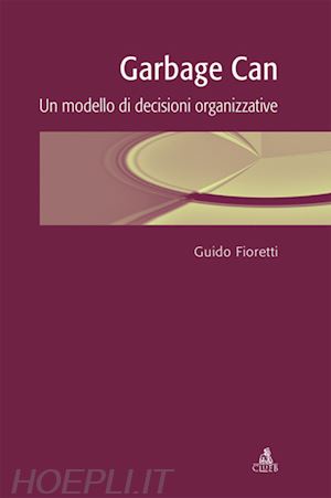fioretti guido - garbage can. un modello di decisioni organizzative