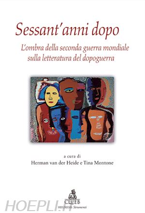 van der heide h.(curatore); montone t.(curatore) - sessant'anni dopo. l'ombra della seconda guerra mondiale sulla letteratura del dopoguerra
