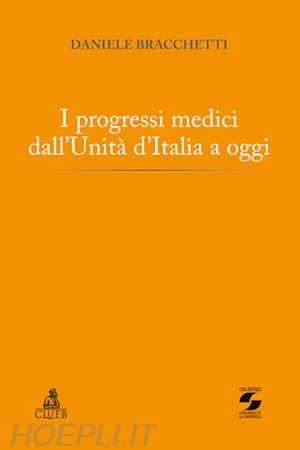 bracchetti daniele - i progressi medici dall'unità d'italia a oggi