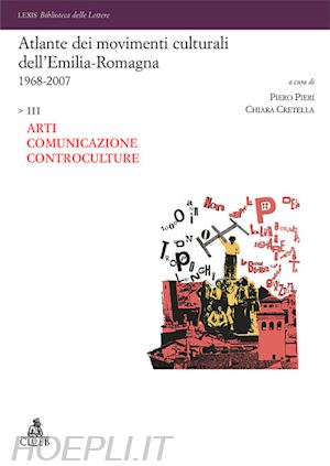 cretella c.(curatore); pieri p.(curatore) - atlante dei movimenti culturali contemporanei dell'emilia-romagna. 1968-2007. vol. 3: arti.