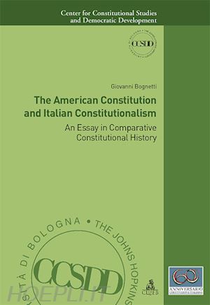 bognetti giovanni - the american constitution and italian constitutionalism. an essay in comparative constitutional history