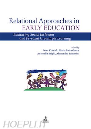 kutnick p.(curatore); genta m. i.(curatore); brighi a.(curatore) - relational approaches in early education. enhancing social inclusion and personal growth for learning