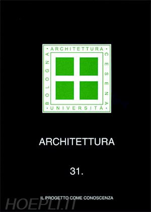  - architettura. vol. 31: il progetto come conoscenza.
