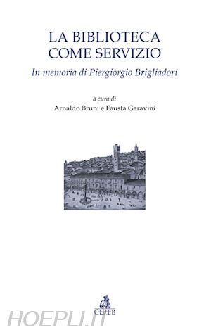 bruni a.(curatore); garavini f.(curatore) - la biblioteca come servizio. in memoria di piergiorgio brigliadori