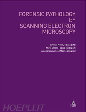 pierini giovanni; galbi tiziana; grillini marco - forensic pathology by scanning electron microscopy