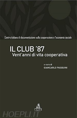 pasquini g.(curatore) - il club '87. vent'anni di vita cooperativa