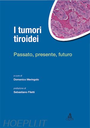 meringolo d.(curatore) - i tumori tiroidei. passato, presente, futuro