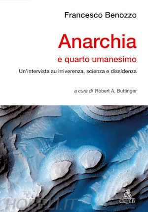 benozzo francesco - anarchia e quarto umanesimo. un'intervista su irriverenza, scienza e dissidenza