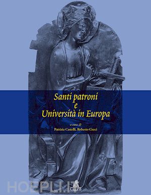 castelli p.(curatore); greci r.(curatore) - santi patroni e università in europa