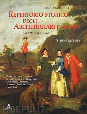 bruno barbiroli - repertorio storico degli archibugiari italiani dal xiv al xx secolo (supplemento)