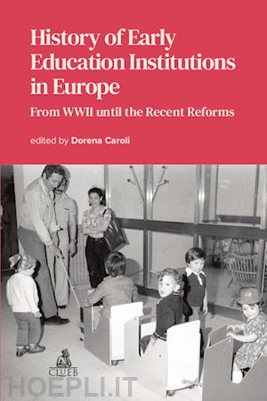 caroli d. (curatore) - history of early education institutions in europe. from wwii until the recent re