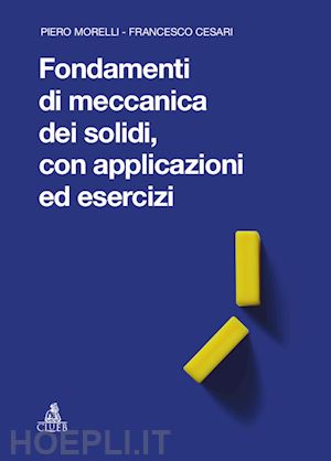 morelli piero; cesari francesco - fondamenti di meccanica dei solidi, con applicazioni ed esercizi