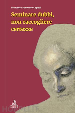 capizzi francesco domenico - seminare dubbi, non raccogliere certezze