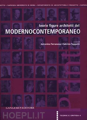 terranova a. (curatore); toppetti f. (curatore) - teorie figure architetti del modernocontemporaneo