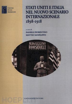 fiorentino d. (curatore); sanfilippo m. (curatore) - stati uniti e italia nel nuovo scenario internazionale 1898-1918