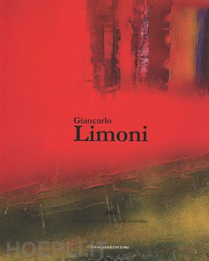 moschini f.(curatore) - giancarlo limoni. catalogo della mostra (roma, 4 novembre 2013-31 gennaio 2014). ediz. illustrata