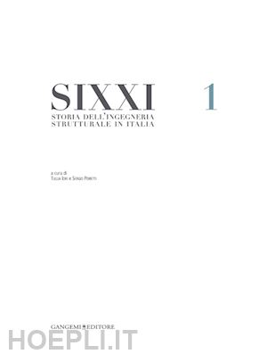 iori t. (curatore); poretti s. (curatore) - sixxi. storia dell'ingegneria strutturale in italia. vol. 1