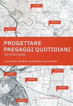 olivetti m. l.(curatore); metta a.(curatore); lambertini a.(curatore) - progettare paesaggi quotidiani. una ricerca/azione. ediz. illustrata