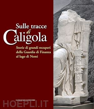 ghini g. (curatore); palladino a. (curatore); rossi m. (curatore) - sulle tracce di caligola