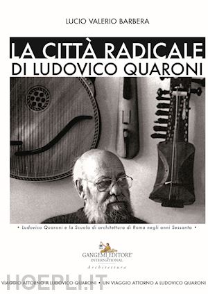 barbera lucio valerio - la citta' radicale di ludovico quaroni