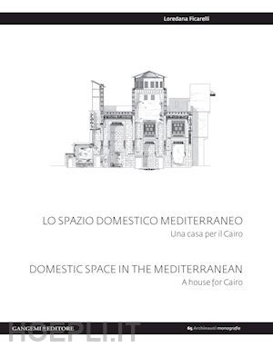ficarelli loredana - spazio domestico mediterraneo. una casa per il cairo-domestic space in mediterra