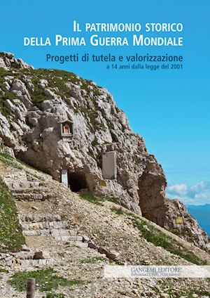 bernini r.(curatore) - il patrimonio storico della prima guerra mondiale. progetti di tutela e valorizzazione a 14 anni dalla legge del 2001