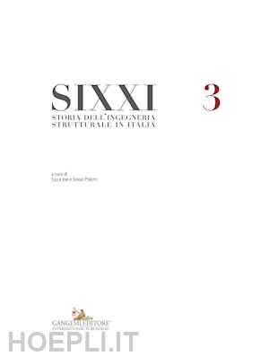 iori t. (curatore); poretti s. (curatore) - sixxi. storia dell'ingegneria strutturale in italia. vol. 3