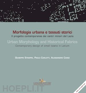 strappa giuseppe; carlotti paolo; camiz alessandro' - morfologia urbana e tessuti storici. ediz. italiana e inglese'