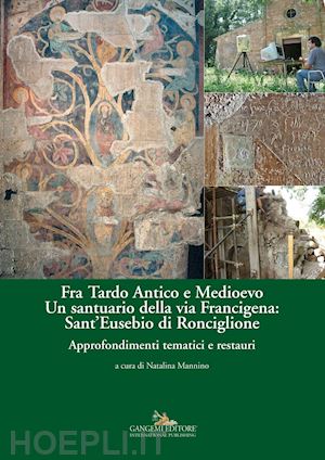 mannino n.(curatore) - fra tardo antico e medioevo. un santuario della via francigena: sant'eusebio di ronciglione. storia e architettura